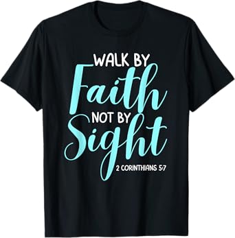 Walk By Faith Not By Sight Bible Verse Women T-Shirt