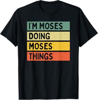I'm Moses Doing Moses Things Funny Personalized Quote T-Shirt