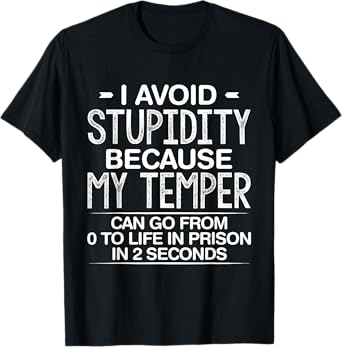 I Avoid Stupidity Because My Temper Can Go From Zero To Life T-Shirt