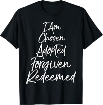 I Am Chosen Adopted Forgiven Redeemed Shirt Christian Tee T-Shirt