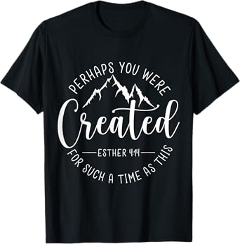 Perhaps You Were Created For Such A Time As This Religious T-Shirt