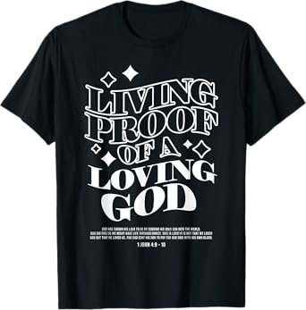 Living Proof of a Loving God Jesus Christian bible verse T-Shirt