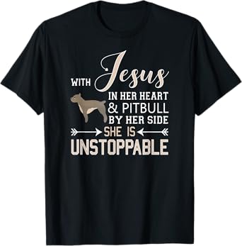 With Jesus In Her Heart & Pitbull By Side She Is Unstoppable T-Shirt