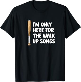 I'm Only Here For Walk Up Songs Baseball Player Fan Dad Mom T-Shirt