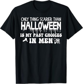 Only Thing Scarier Than Halloween Is My Past Choices In Men T-Shirt