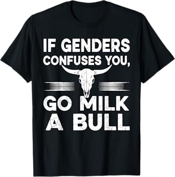 If Genders Confuse You Go Milk A Bull Shirts for Men Women T-Shirt