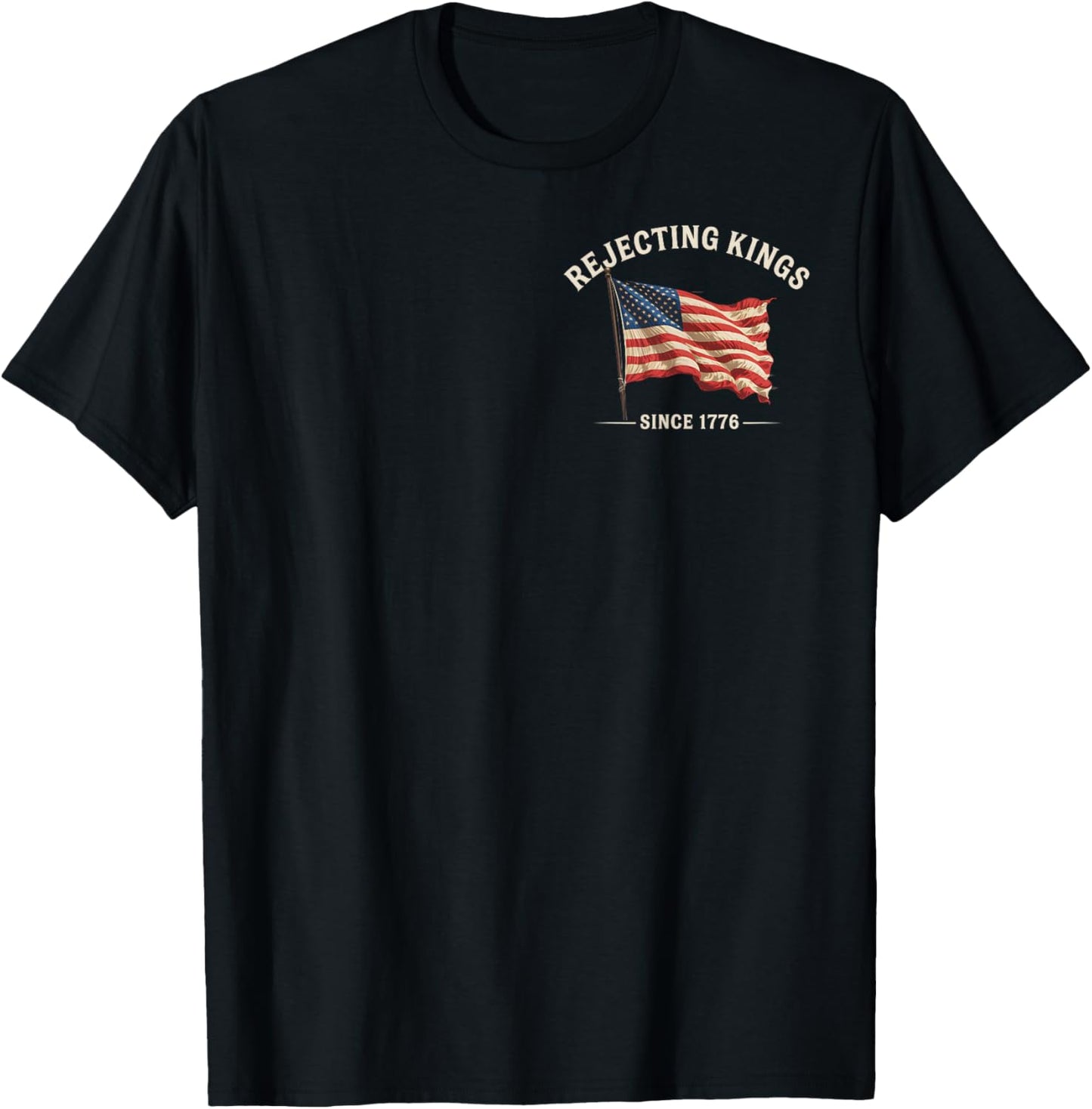 Rejecting Kings Since 1776 American Flag 4th of July 2 Sided T-Shirt