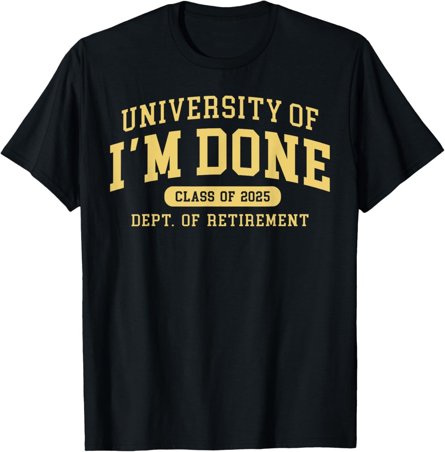 University Of I'm Done Class Of 2025 Teacher Retirement 2025 T-Shirt