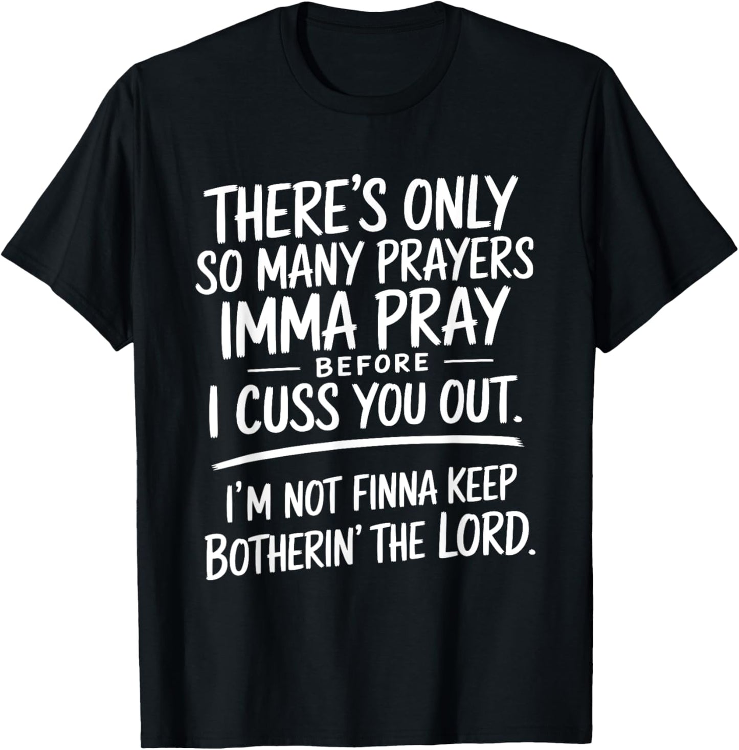 There's only so many prayers Imma pray before I cuss you out T-Shirt
