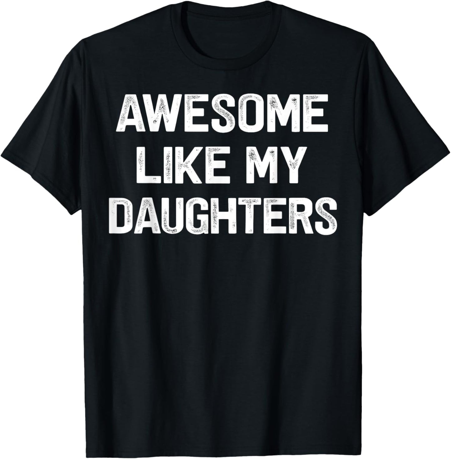 Awesome Like My Daughters Funny Fathers Day Gift Dad T-Shirt