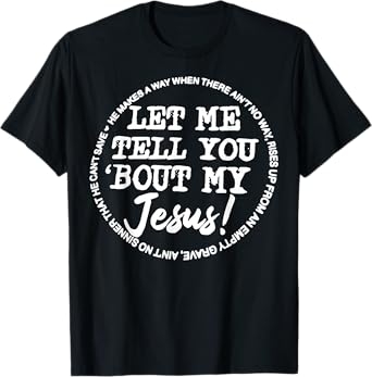 Let Me Tell You Bout My Jesus He Makes A Way T-Shirt