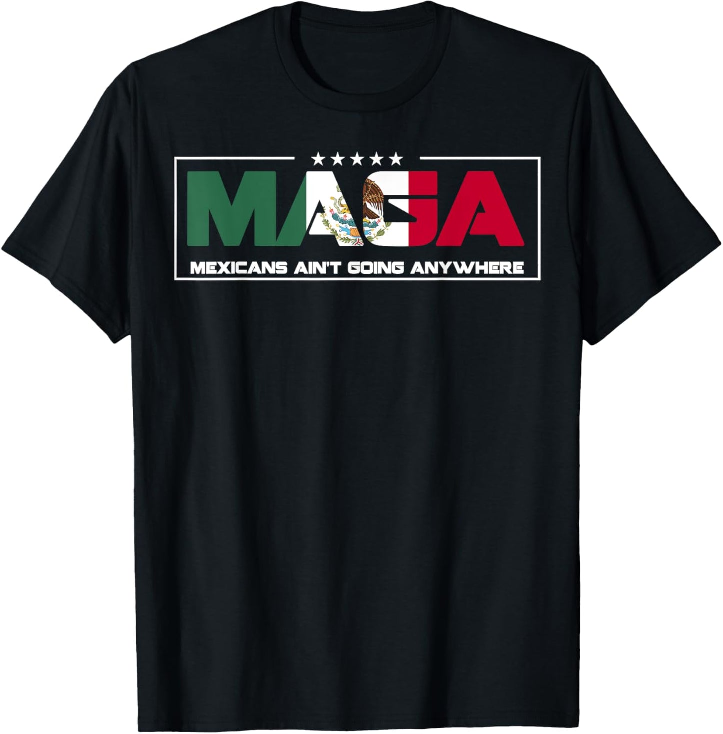 MAGA Mexicans Aren't Going Anywhere Mexican Pride Mexico T-Shirt