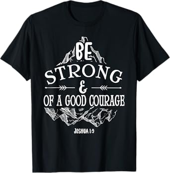 Be strong and of a good courage Joshua 1 9 T-Shirt