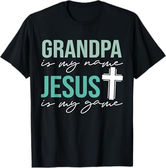 Grandpa Is My Name Jesus Is My Game Christian Grandpa T-Shirt