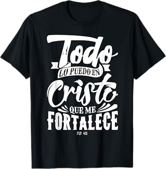 Todo lo Puedo en Cristo Mensajes Biblicos Espanol Cristianos T-Shirt
