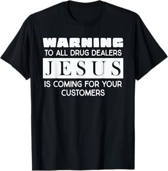 Warning To All Drug Dealers Jesus Is Coming T-Shirt