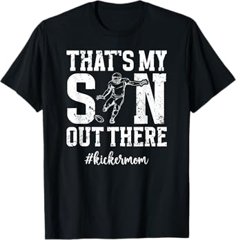 That's My Son Football Kicker Mom Of A Football Kicker Mama T-Shirt