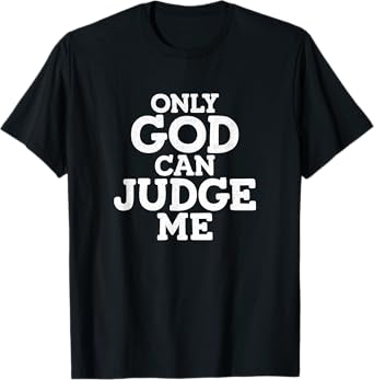 Only God Can Judge Me T-Shirt