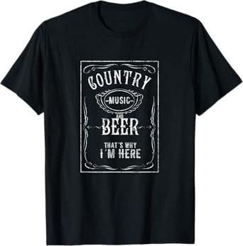 Country Music and Beer That's Why I'm Here Beer Lover T-Shirt