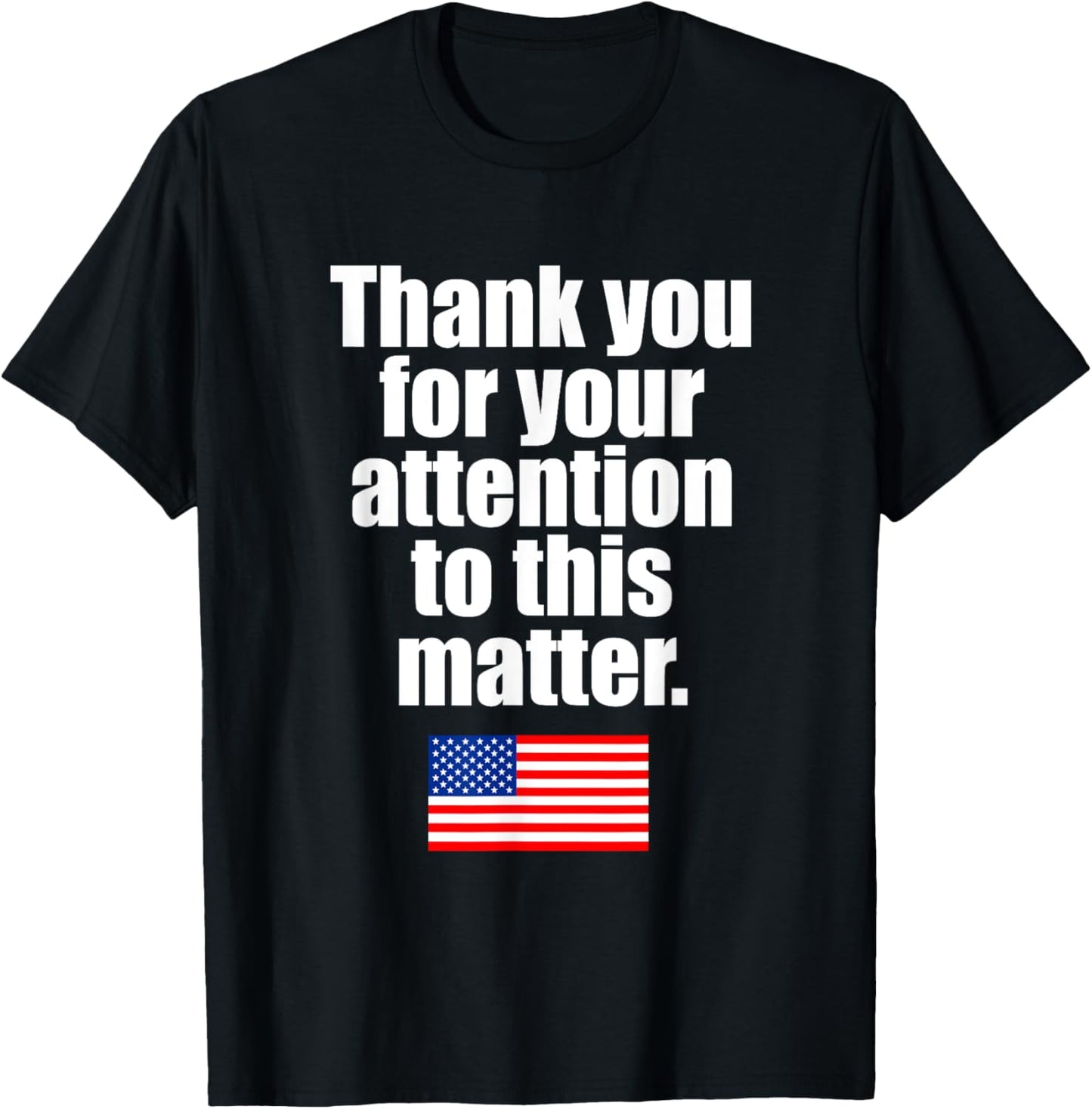 Thank you for Your Attention to this Matter USA Patriotic T-Shirt