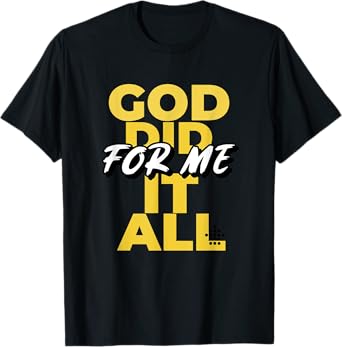God Did It All For Me T-Shirt