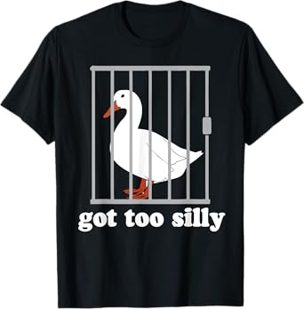 Got Too Silly Funny Goose Meme Humor T-Shirt