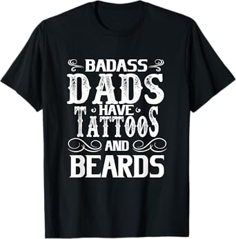 Fathers Day Gift Papa Badass Dads Have Tattoos and Beards T-Shirt