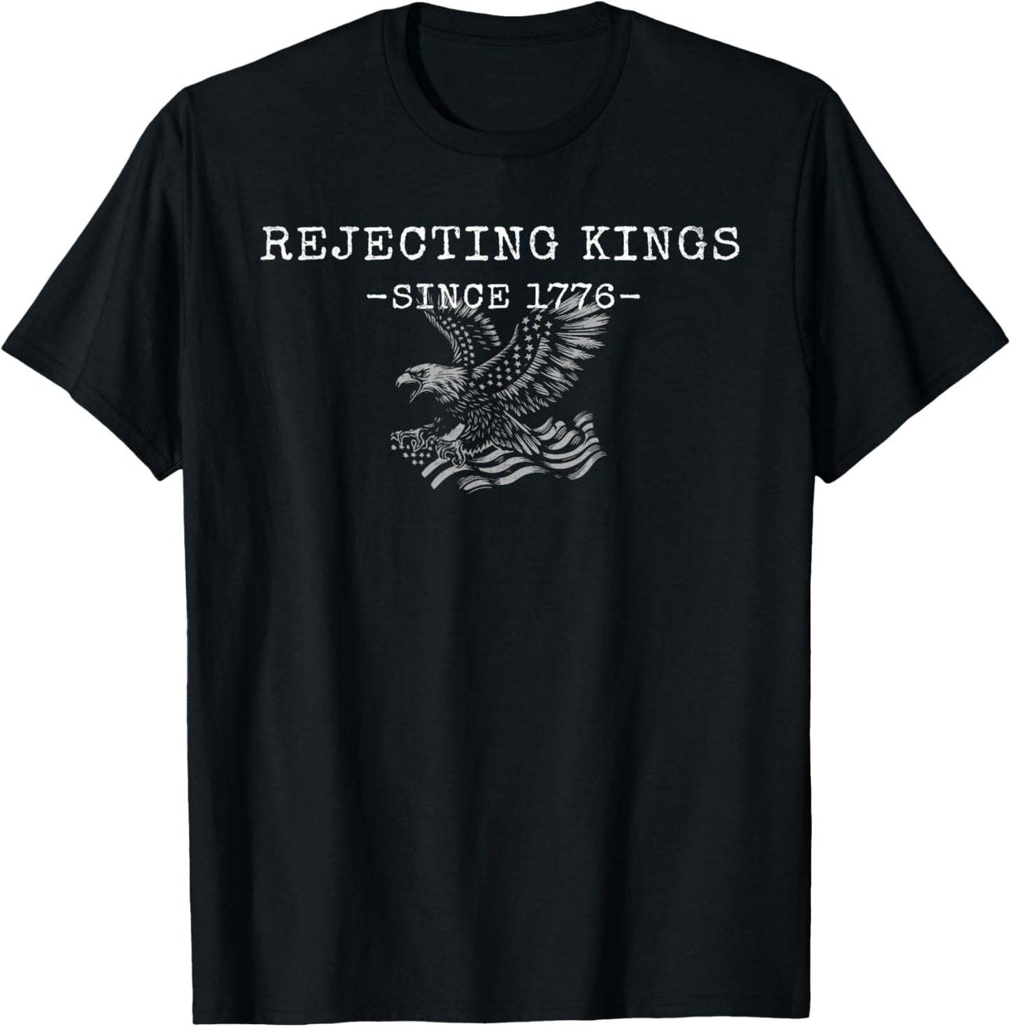 Rejecting Kings Since 1776 Patriotic Eagle 4th Of July T-shirt
