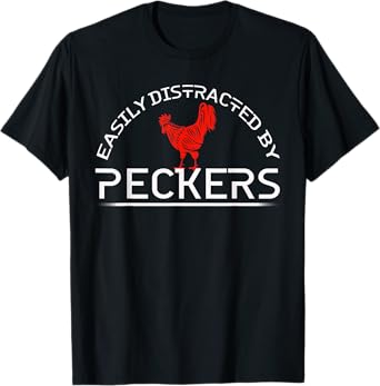 Easily Distracted By Peckers For Chicken Who Lovers Farmer T-Shirt