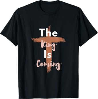 King is Coming - Christian Apparel - Jesus is King - Faith T-Shirt