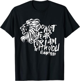 Do Not Fear For I Am With You Isaiah 41:10 Bible Verse Shirt T-Shirt