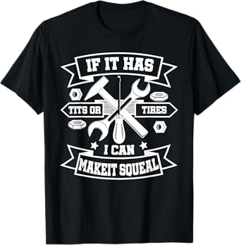 If It Has Tits Or Tires I Can Make It Squeal T-Shirt