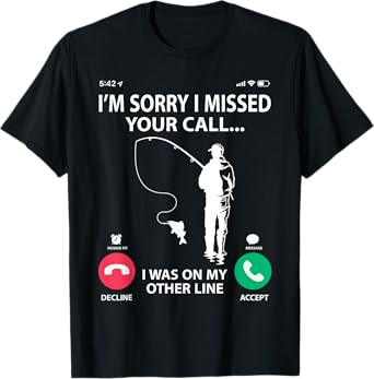 Sorry I Missed your Call I was on my Other Line - Fishing T-Shirt