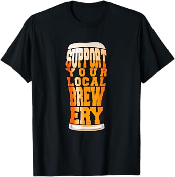 Support Your Local Brewery Craft Beer Pint T-Shirt T-Shirt