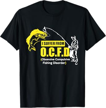 I Suffer From OCFD Obsessive Compulsive Fishing Disorder T-Shirt