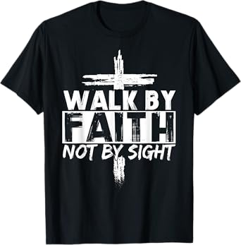 Walk By Faith Not By Sight Bible Verse Christian Jesus Cross T-Shirt