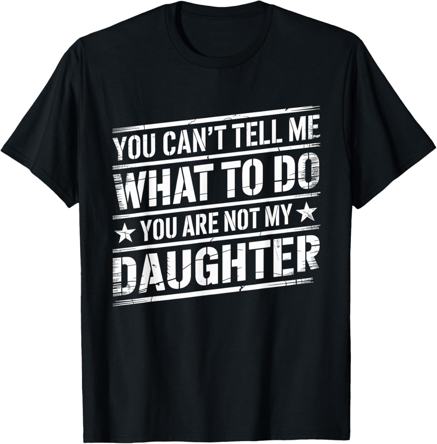 You Can't Tell Me What To Do You're Not My Daughter T-shirt