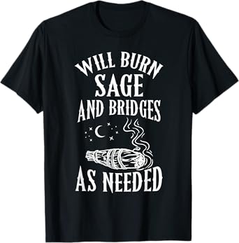Will Burn Sage and Bridges as Needed Funny Witch Halloween T-Shirt