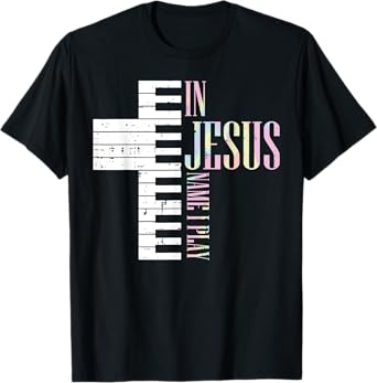 Jesus Name I Play Piano Christian Pianist Men Women Kids T-Shirt
