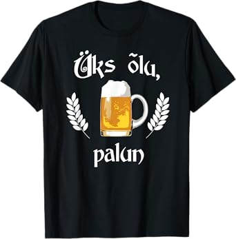 Uks Olu Palun Beer Please Estonian Language Estonia T-Shirt T-Shirt