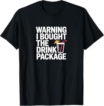 Warning I Bought The Drink Package Funny Cruising T-Shirt