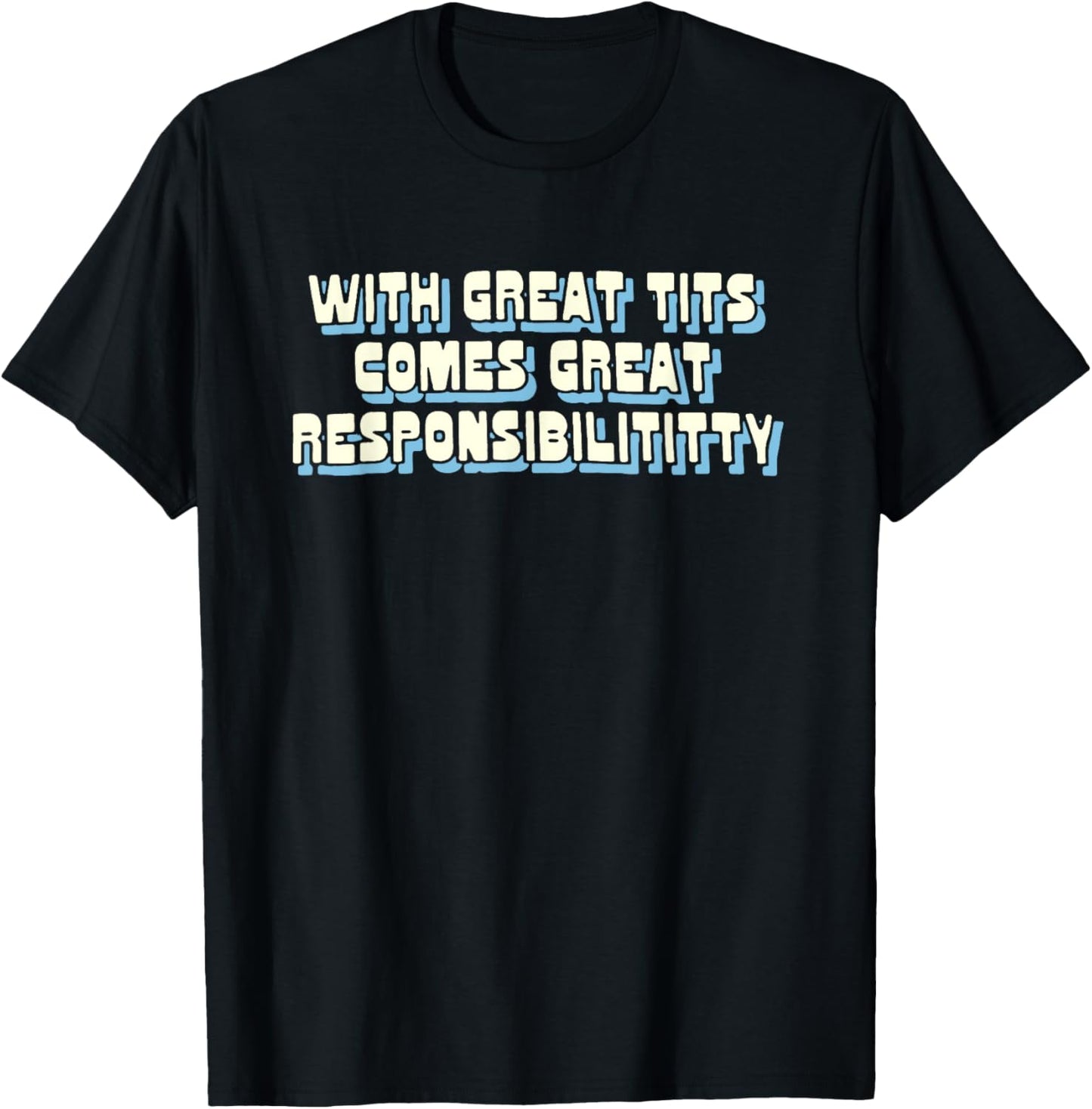 With Great Tits Comes Great Responsibility T-Shirt