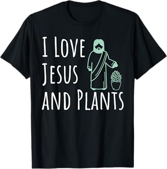 I Love Jesus And Plants Funny Novelty Gardening T-Shirt