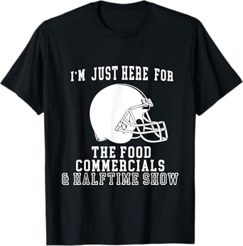 I'm Just Here For The Food And Commercials Football Funny T-Shirt