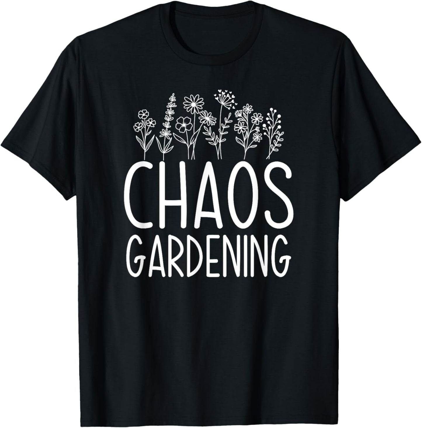 Chaos Gardening - wildflower nature lover gardeners T-Shirt