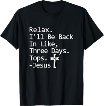Relax I'll Be Back In Three Days Jesus Quote Christian Faith T-Shirt