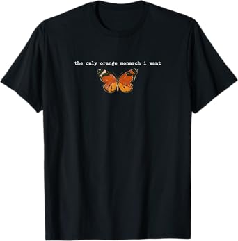 The Only Orange Monarch I Want Orange Monarch Butterfly T-Shirt