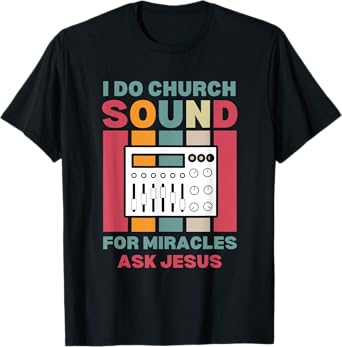 Funny I Do Church Sound For Miracles Ask Jesus Audio Tech T-Shirt