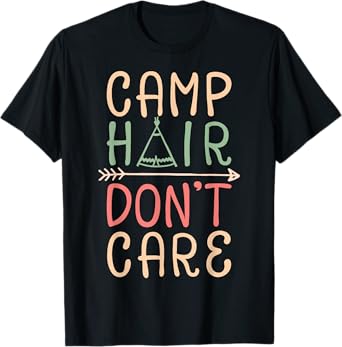 Camp Hair Don't Care T shirt Camping Camper Men Women Kids T-Shirt