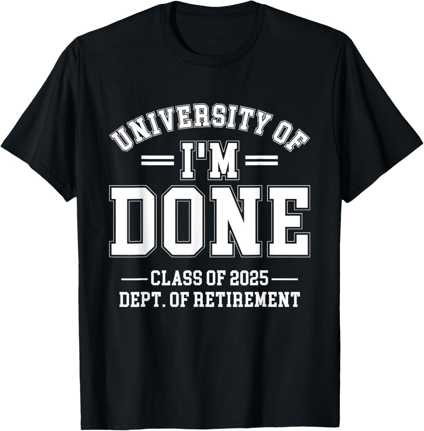 Fun University Of I'm Done Class Of 2025 Teacher Retirement T-Shirt